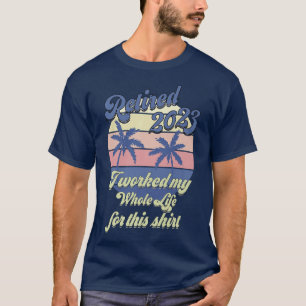 In 2023 werkte ik mijn hele leven, Funny Retirem. T-shirt
