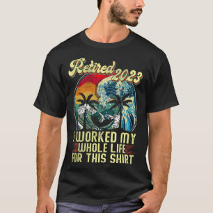 In 2023 werkte ik mijn hele leven  Retire T-shirt