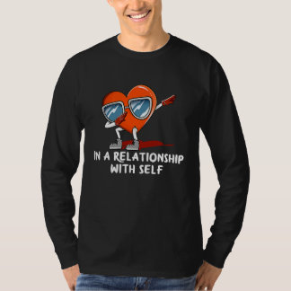 In a Relationship with Self  Valentines Day Humor T-shirt