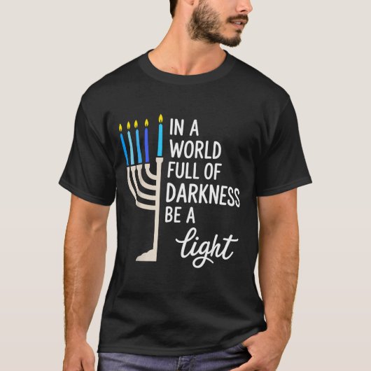 In A World Full Of Darkness Be A Light Hanukkah  T-shirt (Voorkant)