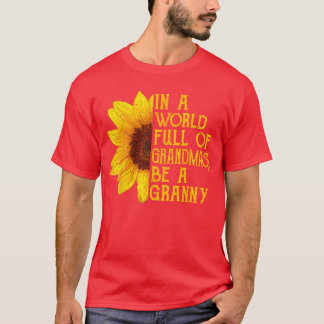 in A World Full of Grandmas Be A Granny Apparel Fu T-shirt