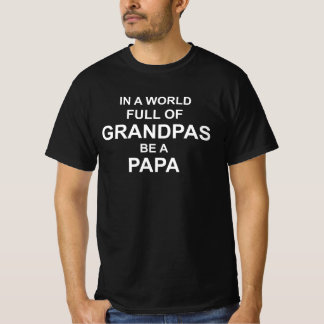 In A World Full Of Grandpas Be A Papa T-shirt