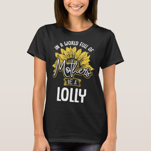 In A World Full Of Mothers be a Lolly T-shirt (Voorkant)