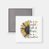 In A World Full Of Roses Be A Sunflower Flower Leo Magneet (Voorkant / Achterkant)