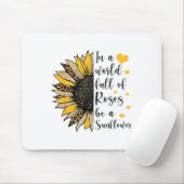 In A World Full Of Roses Be A Sunflower Flower Leo Muismat (Met muis)