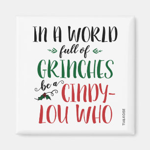 In a World of Grinches Be a Cindy-Lou Who Quote Magneet
