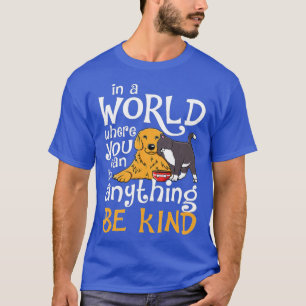 In A World Where You Can Be Anything Be Kind Cat D T-shirt