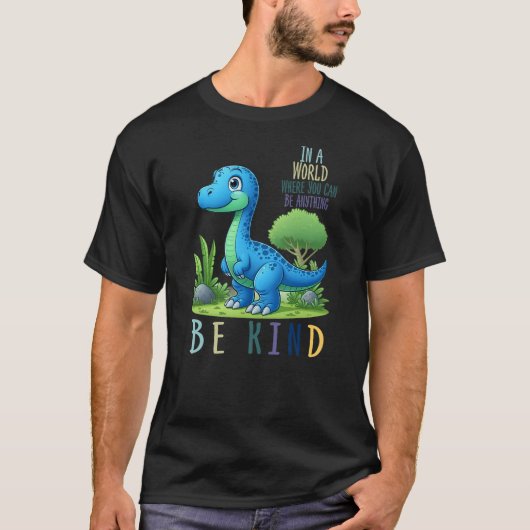 In a World Where You Can Be Anything Be kind Dinos T-shirt (Voorkant)