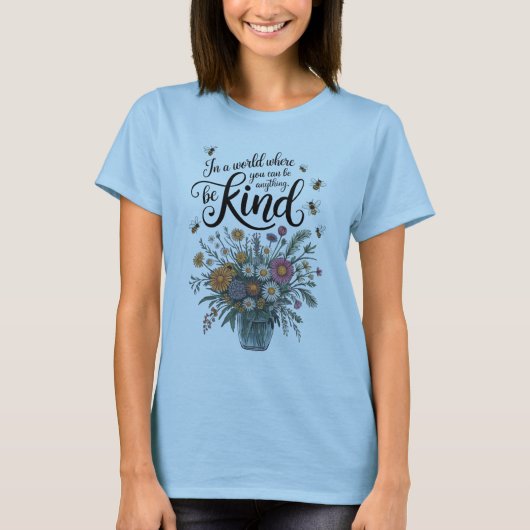 In a World Where You Can Be Anything, Be Kind" In T-shirt (Voorkant)