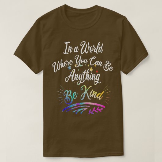 In A World Where You Can Be Anything Be Kind Kindn T-shirt (Design voorkant)