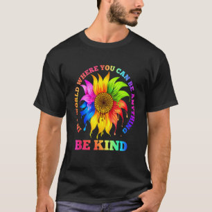 In A World Where You Can Be Anything Be Kind Lgbt T-shirt