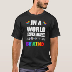 In A World Where You Can Be Anything Be Kind Lgbt T-shirt