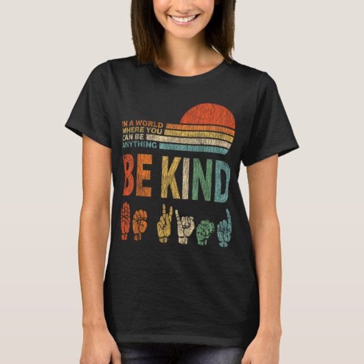 In A World Where You Can Be Anything Be Kind Sign  T-shirt (Voorkant)
