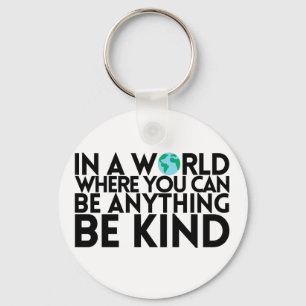 In a World Where You Can Be Anything... Be Kind Sleutelhanger