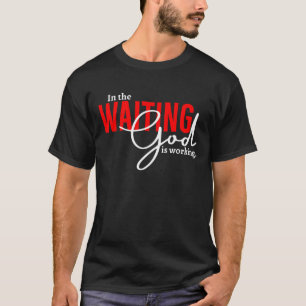 In afwachting werkt God T-shirt, christelijke moed T-shirt