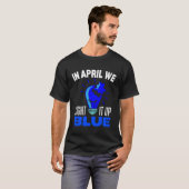 In April We Light It Up Blue For Autism Awareness  T-shirt (Voorkant volledig)