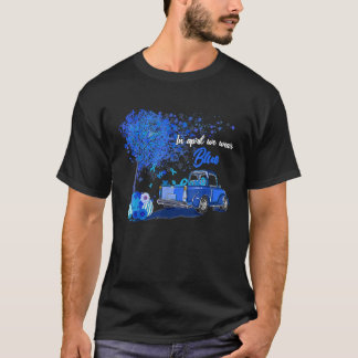 In April We Wear Blue Truck Eggs Easter Autism Awa T-shirt