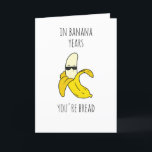 In Banana Years Funny Birthday Feestdagen Kaart<br><div class="desc">Grappig Wenskaart op de Dag van de Zondag,  geschikt voor uw persoon! Het is niet nodig om te wachten tot de kaart in de post aankomt; u kunt het meteen hebben nadat u de kaart zelf hebt gekocht en afgedrukt!</div>