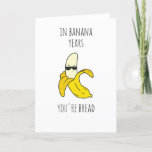 In Banana Years Funny Birthday Feestdagen Kaart<br><div class="desc">Grappig Wenskaart op de Dag van de Zondag,  geschikt voor uw persoon! Het is niet nodig om te wachten tot de kaart in de post aankomt; u kunt het meteen hebben nadat u de kaart zelf hebt gekocht en afgedrukt!</div>