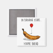 In Banana Years You're Bread Funny Banana Lover Sa Magneet (Voorkant / Achterkant)