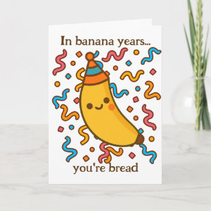 In bananenjaren ben je een broodverjaardagsfeestje kaart