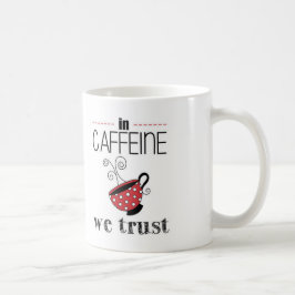 In Caffeine vertrouwen we Koffiemok