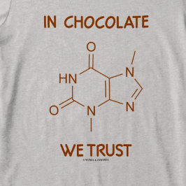 In Chocolate We Trust (Theobromine Molecule) T-shirt