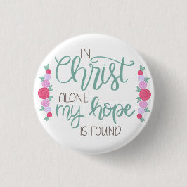 In Christus alleen is mijn hoop gevonden... Ronde Button 3,2 Cm