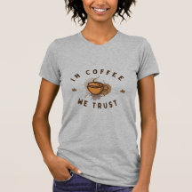In Coffee vertrouwen we op grappig T-shirt