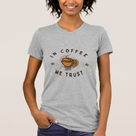 In Coffee vertrouwen we op grappig T-shirt