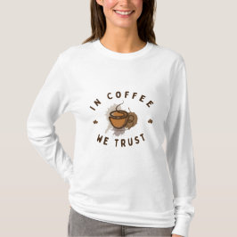 In Coffee vertrouwen we op grappig T-shirt