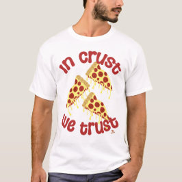 In Crust vertrouwen we op Pizza Humor Slogan T-shirt