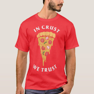 In Crust We Trust Funny Pizza Lovers 5171709 T-shirt