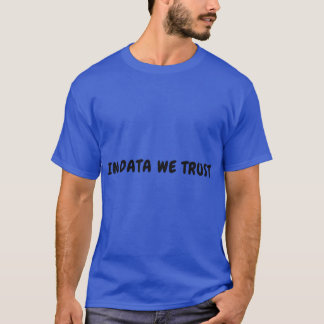In Data We Trust 2 T-shirt