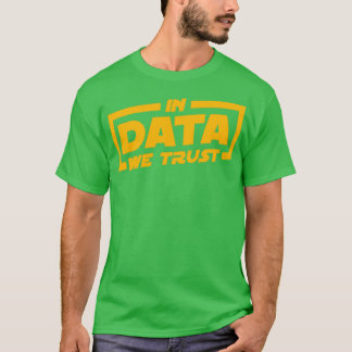 In Data We Trust Data Scientist Gift 1 T-shirt