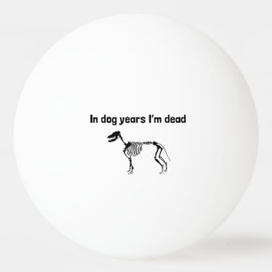 In de Dog Jaren ben ik dood Pingpongbal