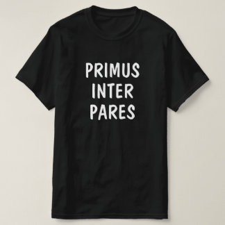 In de eerste plaats het Latijn: Primus inter pares T-shirt