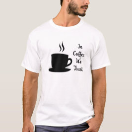 In de koffie vertrouwen we op grappig citaat in zw t-shirt