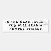 In de nabije toekomst Fortune Cookie Style Bumpersticker (Voorkant)
