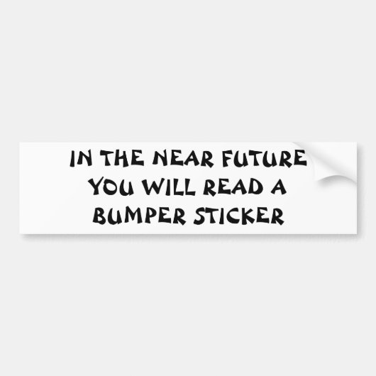 In de nabije toekomst Fortune Cookie Style Bumpersticker (Voorkant)