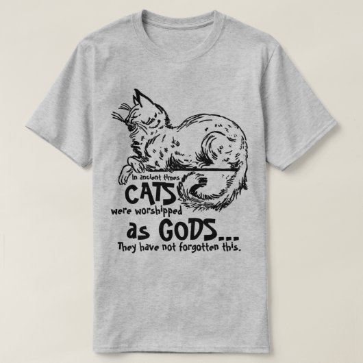 In de oudheid werden katten aanbeden als goden T-s T-shirt (Design voorkant)