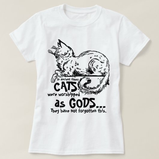 In de oudheid werden katten aanbeden als goden T-s T-shirt (Design voorkant)