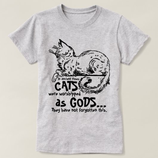 In de oudheid werden katten aanbeden als goden T-s T-shirt (Design voorkant)