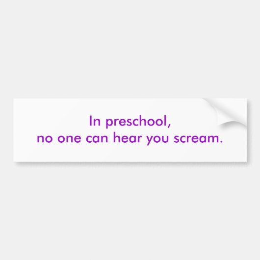 In de preschool kan niemand je horen schreeuwen. bumpersticker (Voorkant)