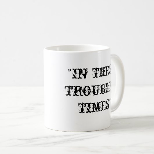 In deze moeilijke tijden koffiemok (Voorkant rechts)
