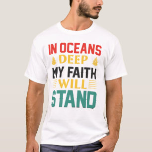 In diepe oceanen zal mijn geloof standhouden t-shirt