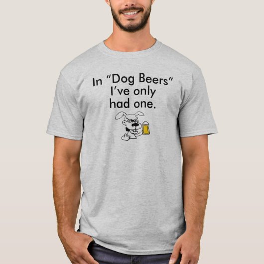 IN "DOG BEERS" HEB IK SLECHTS ÉÉN T-SHIRT (Voorkant)