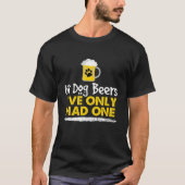 In Dog Beers I've Only Had One Funny Alcohol Tee T-shirt (Voorkant)