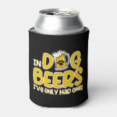 In Dog Beers I've Only Had One Funny Dog Blikjeskoeler (Blikje Voorkant)