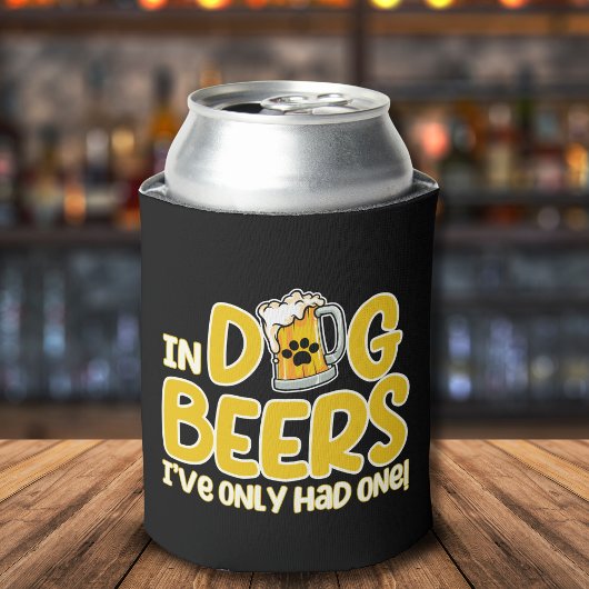 In Dog Beers I've Only Had One Funny Dog Blikjeskoeler